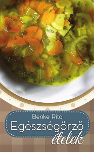 Benke Rita: Egészségmegőrző ételek